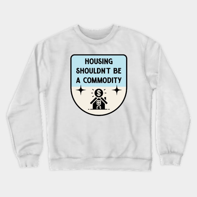 Housing Shouldnt Be A Commodity - Anti Landlord Crewneck Sweatshirt by Football from the Left